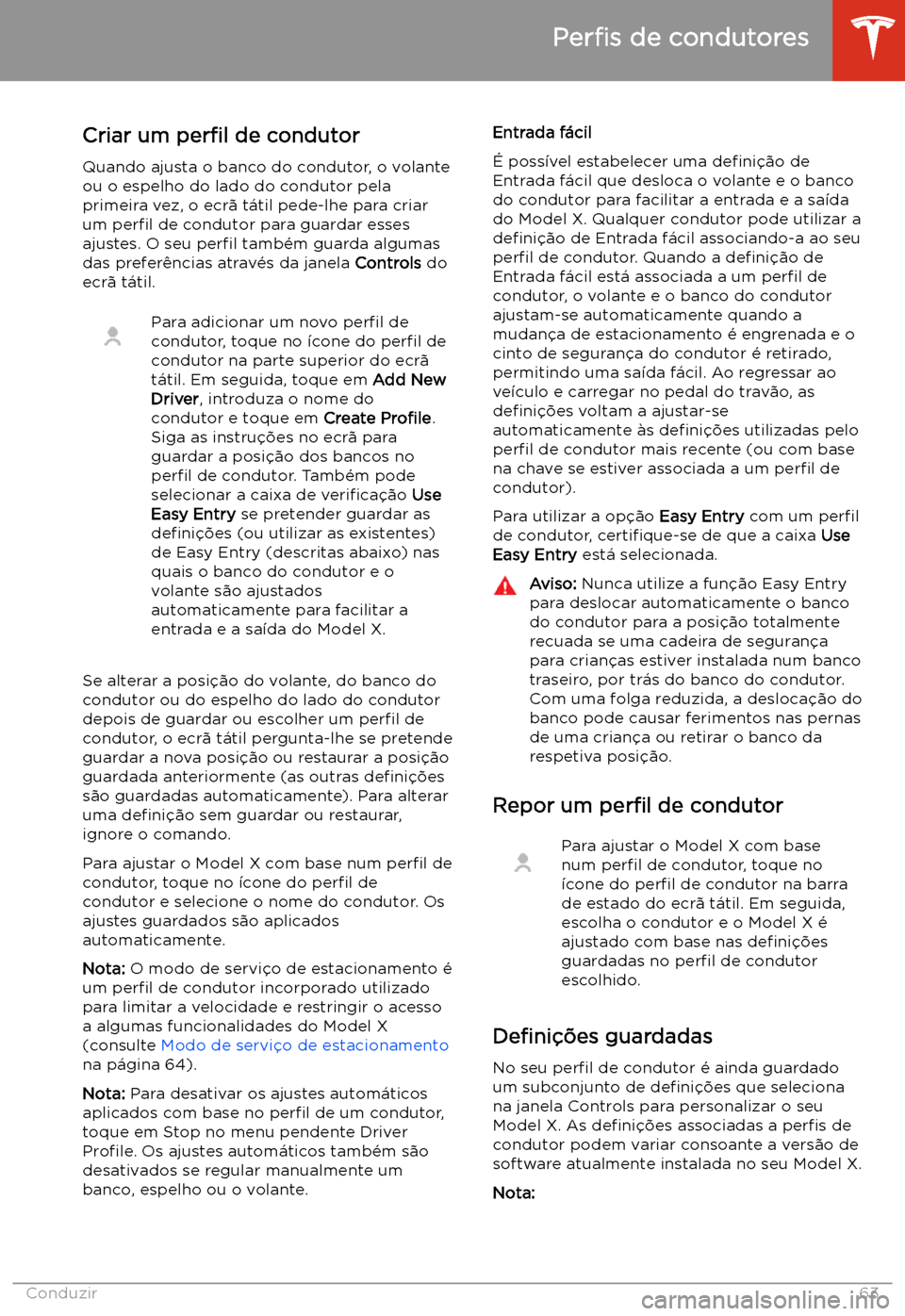TESLA MODEL X 2020 Manual do proprietário (in Portuguese) Conduzir
Per TESLA MODEL X 2020 Manual do proprietário (in Portuguese) Conduzir
Per