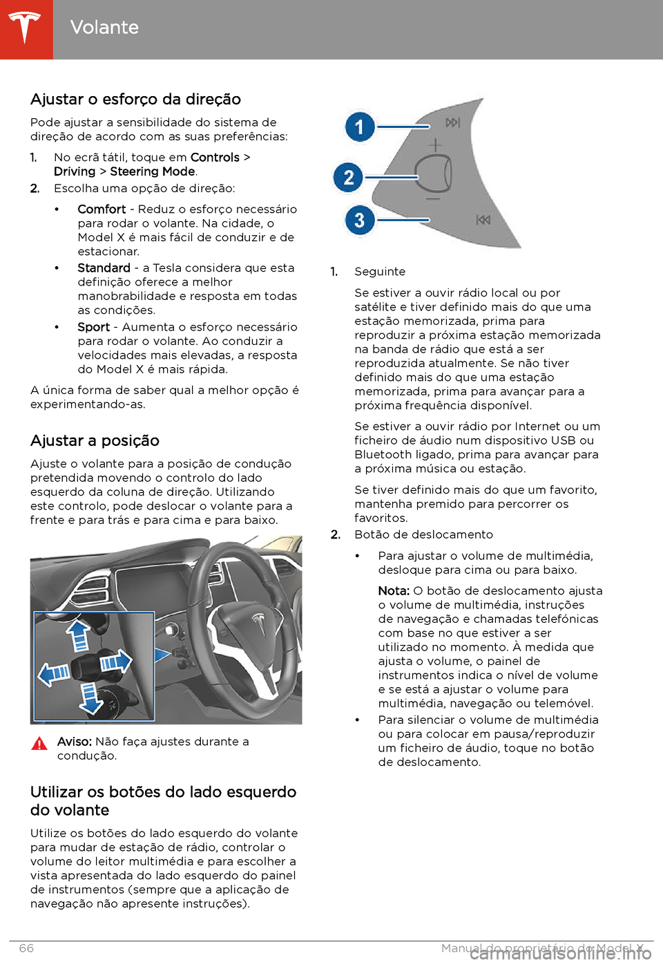 TESLA MODEL X 2020 Manual do proprietário (in Portuguese) Volante
Ajustar o esfor TESLA MODEL X 2020 Manual do proprietário (in Portuguese) Volante
Ajustar o esfor