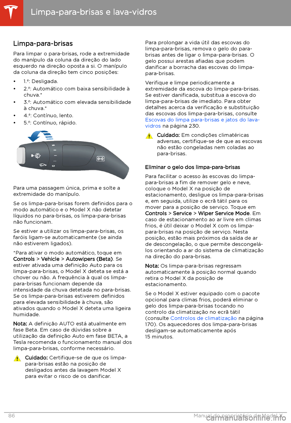 TESLA MODEL X 2020 Manual do proprietário (in Portuguese) Limpa-para-brisas e lava-vidros
Limpa-para-brisas
Para limpar o para-brisas, rode a extremidade
do man TESLA MODEL X 2020 Manual do proprietário (in Portuguese) Limpa-para-brisas e lava-vidros
Limpa-para-brisas
Para limpar o para-brisas, rode a extremidade
do man