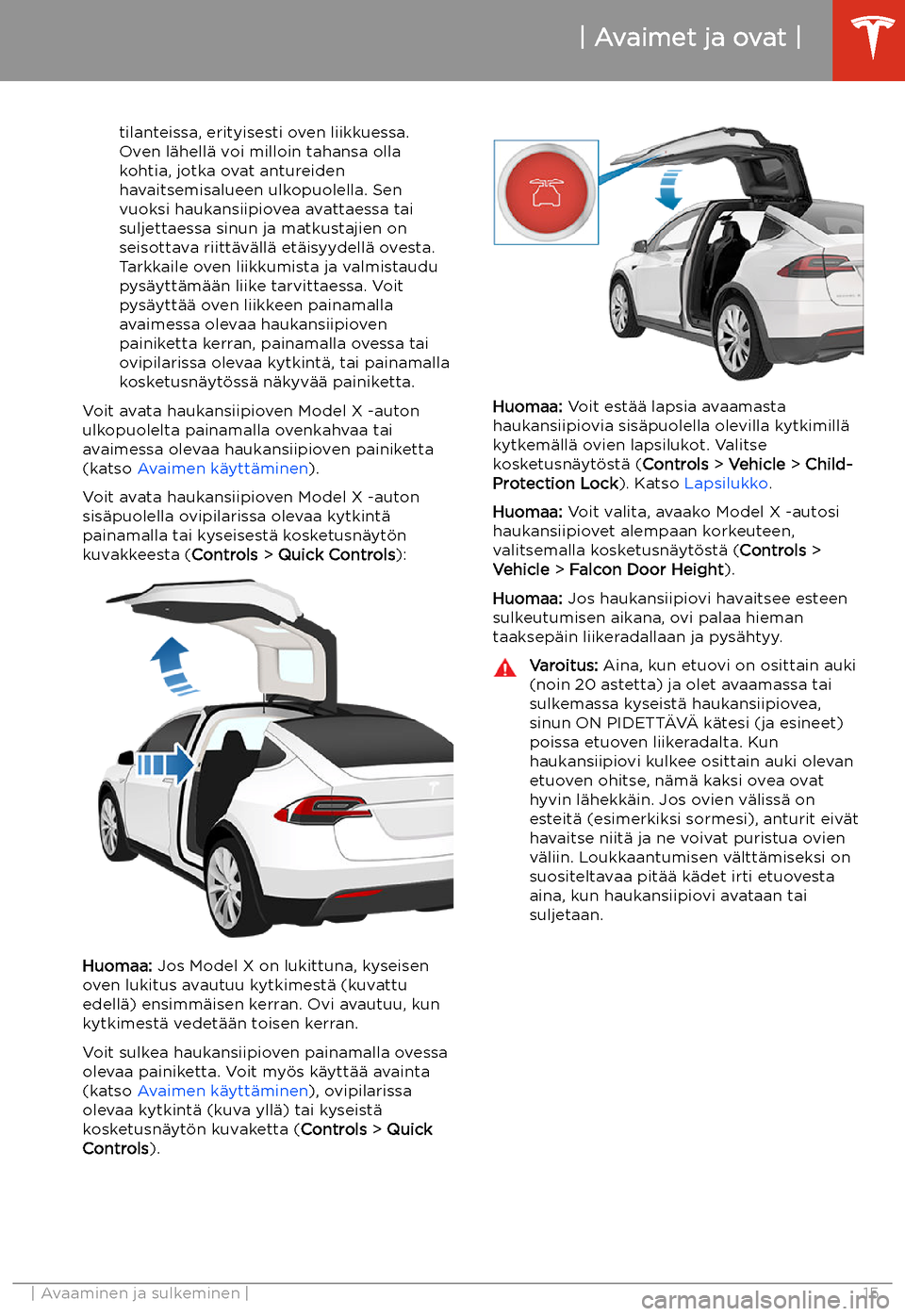 TESLA MODEL X 2020 Omistajan käsikirja (in Finnish) tilanteissa, erityisesti oven liikkuessa.
Oven l TESLA MODEL X 2020 Omistajan käsikirja (in Finnish) tilanteissa, erityisesti oven liikkuessa.
Oven l