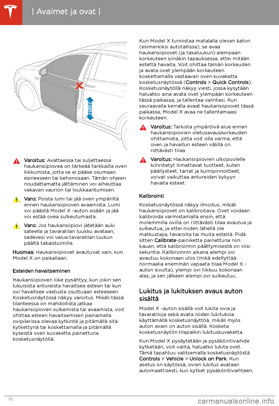 TESLA MODEL X 2020 Omistajan käsikirja (in Finnish) Varoitus: Avattaessa tai suljettaessa
haukansiipiovea on t TESLA MODEL X 2020 Omistajan käsikirja (in Finnish) Varoitus: Avattaessa tai suljettaessa
haukansiipiovea on t