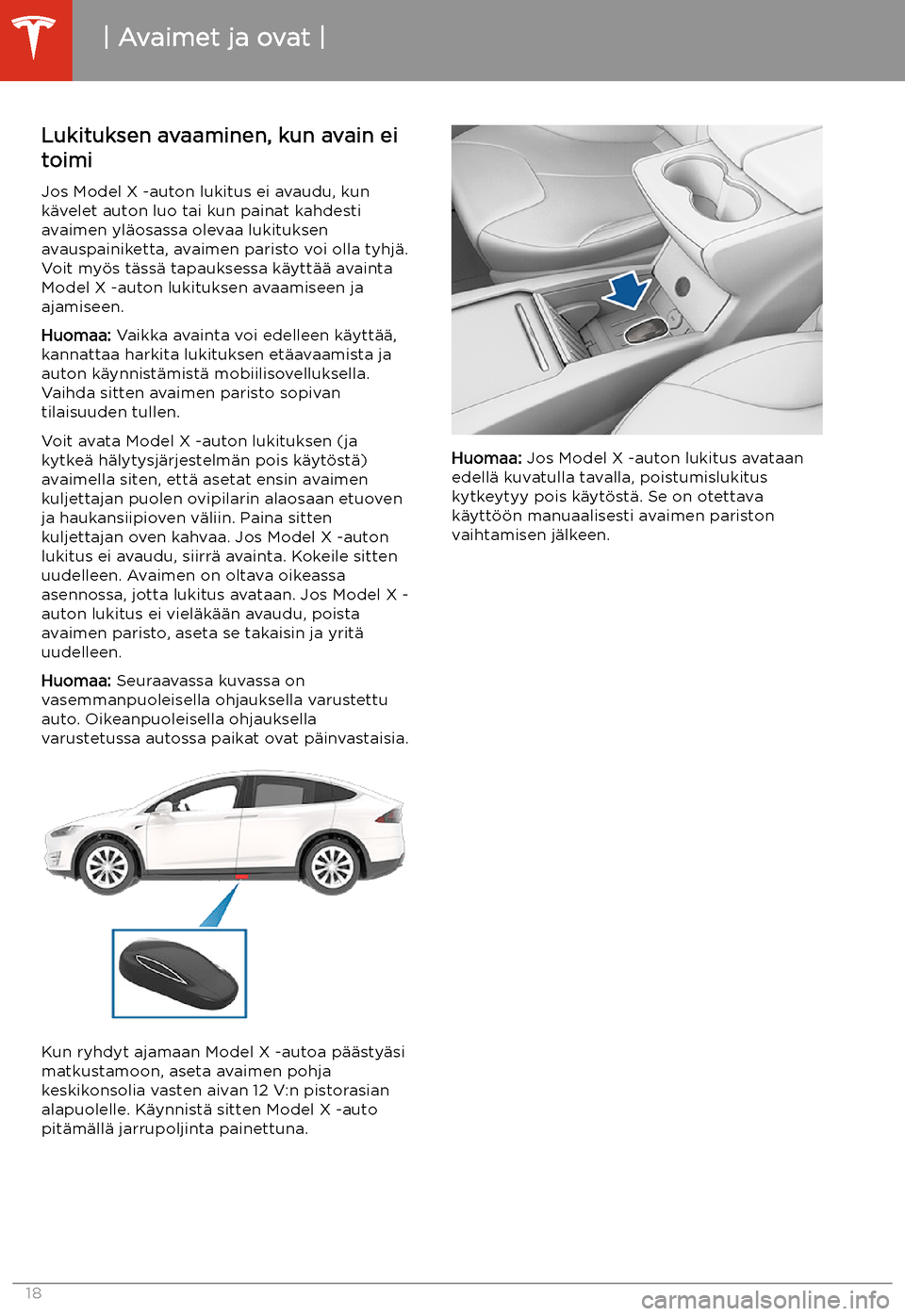TESLA MODEL X 2020 Omistajan käsikirja (in Finnish) Lukituksen avaaminen, kun avain eitoimi
Jos Model X -auton lukitus ei avaudu, kun
k TESLA MODEL X 2020 Omistajan käsikirja (in Finnish) Lukituksen avaaminen, kun avain eitoimi
Jos Model X -auton lukitus ei avaudu, kun
k