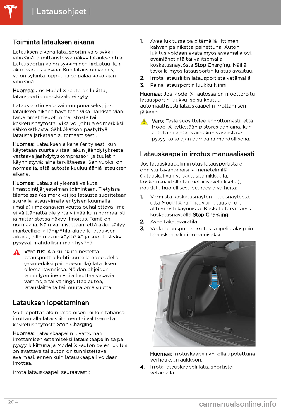 TESLA MODEL X 2020 Omistajan käsikirja (in Finnish) Toiminta latauksen aikana
Latauksen aikana latausportin valo sykkii
vihre TESLA MODEL X 2020 Omistajan käsikirja (in Finnish) Toiminta latauksen aikana
Latauksen aikana latausportin valo sykkii
vihre