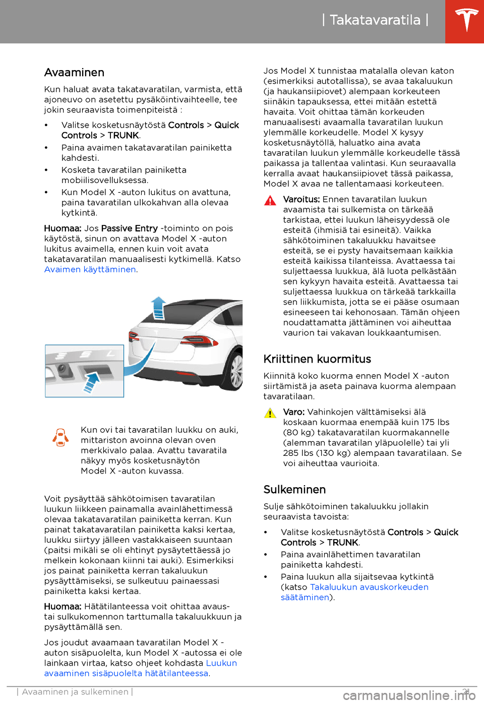 TESLA MODEL X 2020 Omistajan käsikirja (in Finnish) Takatavaratila
Avaaminen Kun haluat avata takatavaratilan, varmista, ett TESLA MODEL X 2020 Omistajan käsikirja (in Finnish) Takatavaratila
Avaaminen Kun haluat avata takatavaratilan, varmista, ett