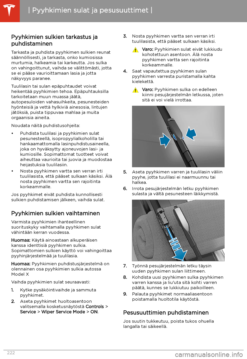 TESLA MODEL X 2020 Omistajan käsikirja (in Finnish) Pyyhkimien sulat ja pesusuuttimet
Pyyhkimien sulkien tarkastus ja
puhdistaminen
Tarkasta ja puhdista pyyhkimen sulkien reunat
s TESLA MODEL X 2020 Omistajan käsikirja (in Finnish) Pyyhkimien sulat ja pesusuuttimet
Pyyhkimien sulkien tarkastus ja
puhdistaminen
Tarkasta ja puhdista pyyhkimen sulkien reunat
s