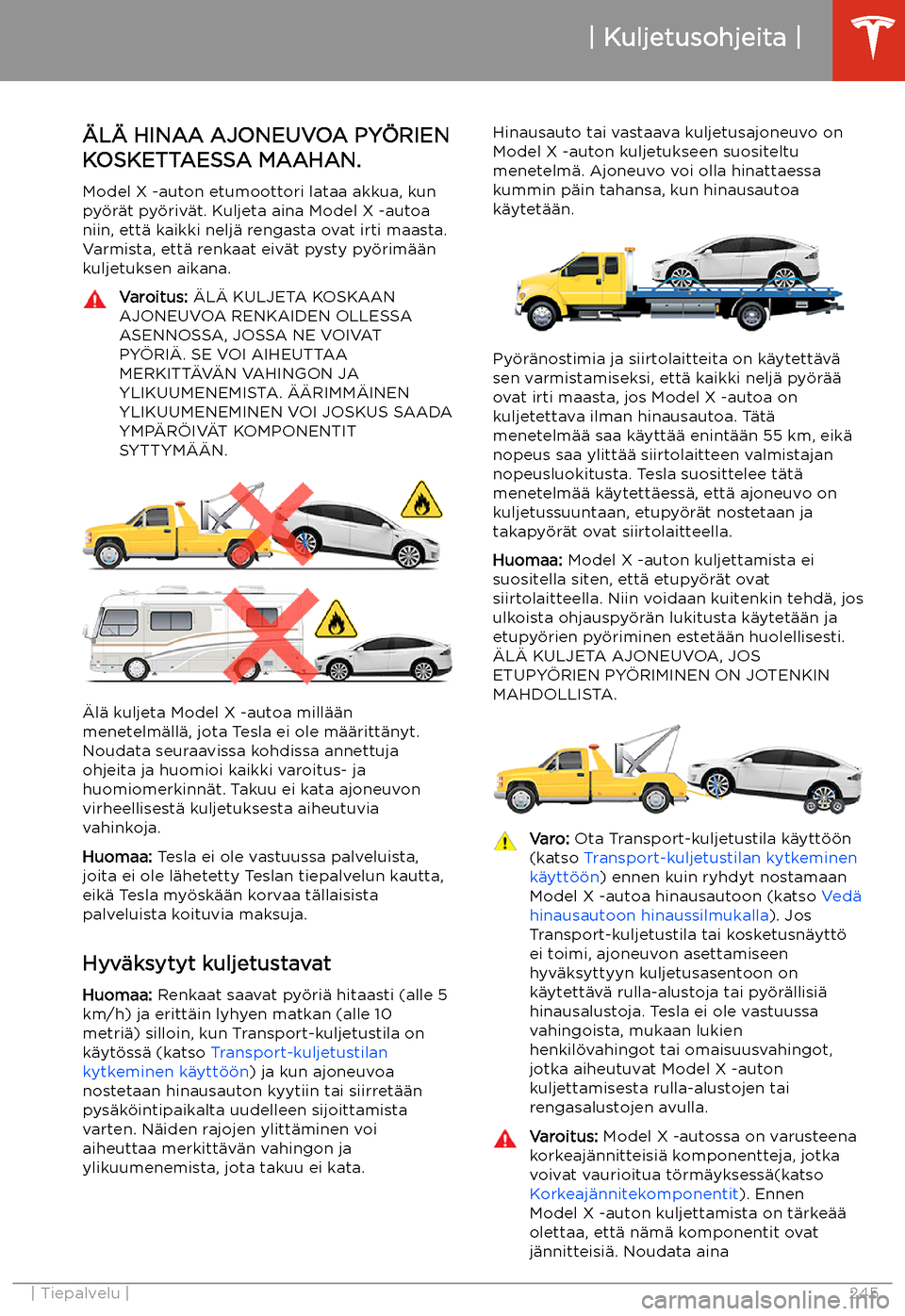 TESLA MODEL X 2020 Omistajan käsikirja (in Finnish) Kuljetusohjeita
TESLA MODEL X 2020 Omistajan käsikirja (in Finnish) Kuljetusohjeita