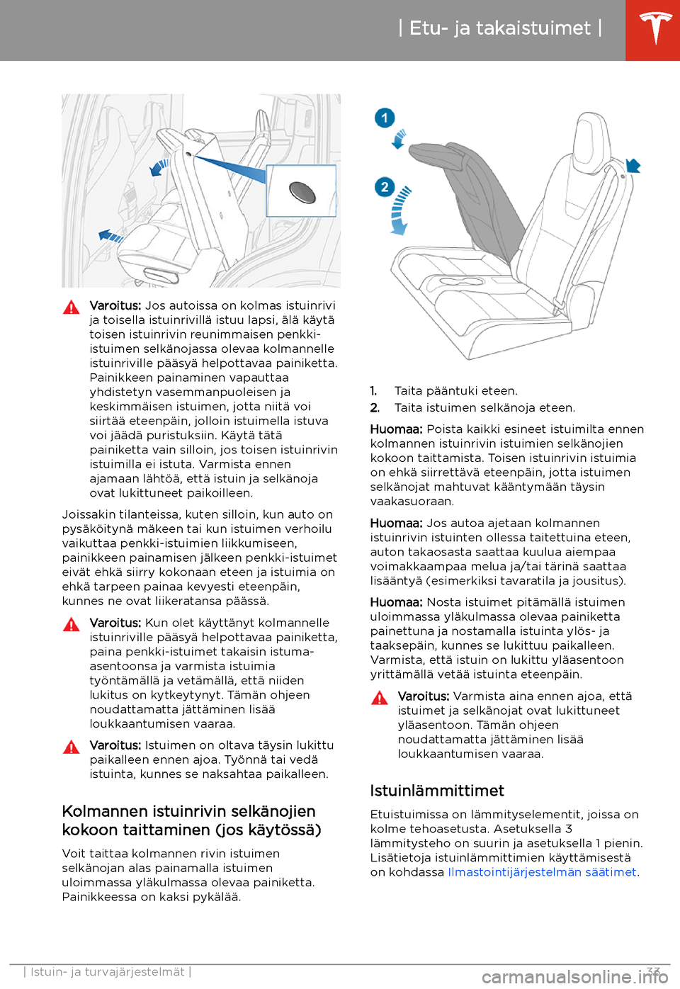 TESLA MODEL X 2020 Omistajan käsikirja (in Finnish) Varoitus: Jos autoissa on kolmas istuinrivi
ja toisella istuinrivill TESLA MODEL X 2020 Omistajan käsikirja (in Finnish) Varoitus: Jos autoissa on kolmas istuinrivi
ja toisella istuinrivill