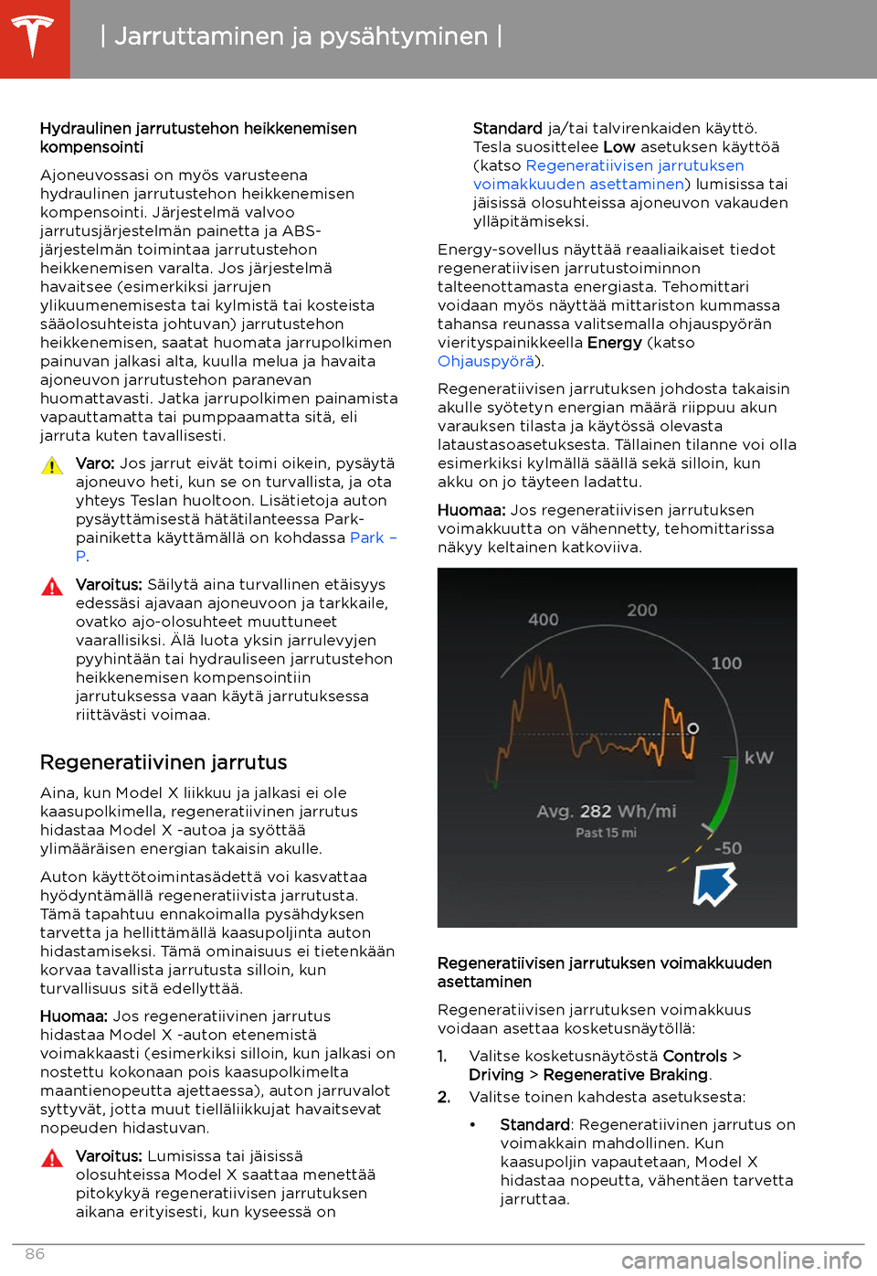 TESLA MODEL X 2020  Omistajan käsikirja (in Finnish)  Hydraulinen jarrutustehon heikkenemisenkompensointi
Ajoneuvossasi on my