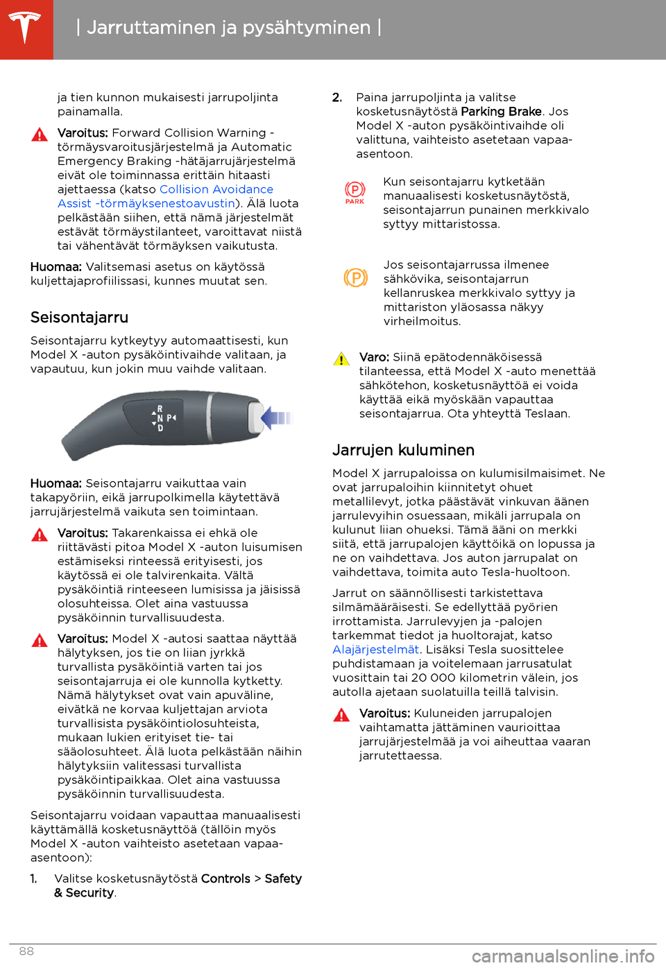 TESLA MODEL X 2020  Omistajan käsikirja (in Finnish)  ja tien kunnon mukaisesti jarrupoljinta
painamalla.Varoitus:  Forward Collision Warning -
t