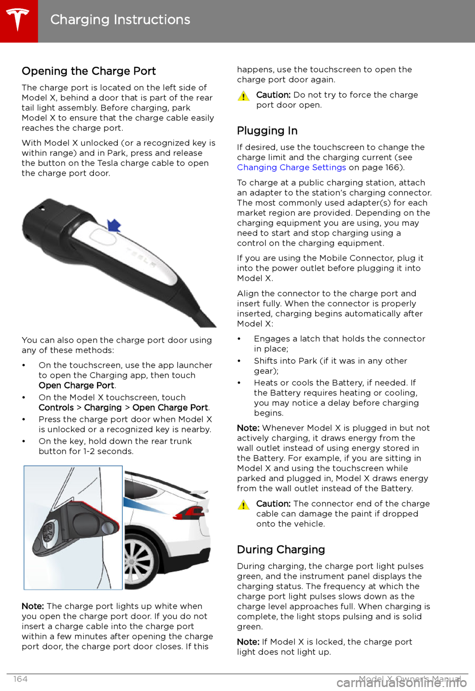 TESLA MODEL X 2019  Owners Manual  Charging Instructions
Opening the Charge Port The charge port is located on the left side of
Model X, behind a door that is part of the rear
tail light assembly. Before charging, park
Model X to ensur
