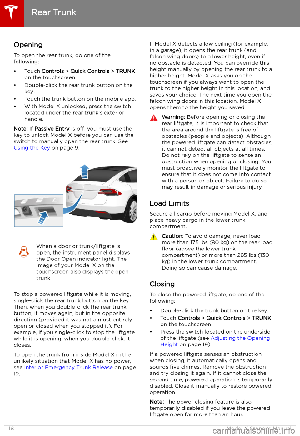 TESLA MODEL X 2019 Owners Manual Rear Trunk
Opening
To open the rear trunk, do one of the
following:
TESLA MODEL X 2019 Owners Manual Rear Trunk
Opening
To open the rear trunk, do one of the
following: