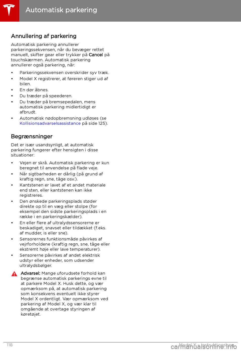 TESLA MODEL X 2019  Instruktionsbog (in Danish) Annullering af parkeringAutomatisk parkering annullerer
parkeringssekvensen, n TESLA MODEL X 2019  Instruktionsbog (in Danish) Annullering af parkeringAutomatisk parkering annullerer
parkeringssekvensen, n