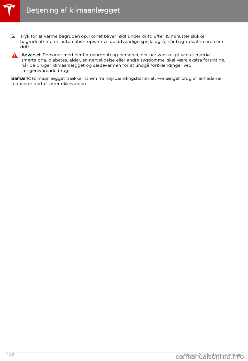 TESLA MODEL X 2019 Instruktionsbog (in Danish) 5.Tryk for at varme bagruden op. Ikonet bliver r TESLA MODEL X 2019 Instruktionsbog (in Danish) 5.Tryk for at varme bagruden op. Ikonet bliver r