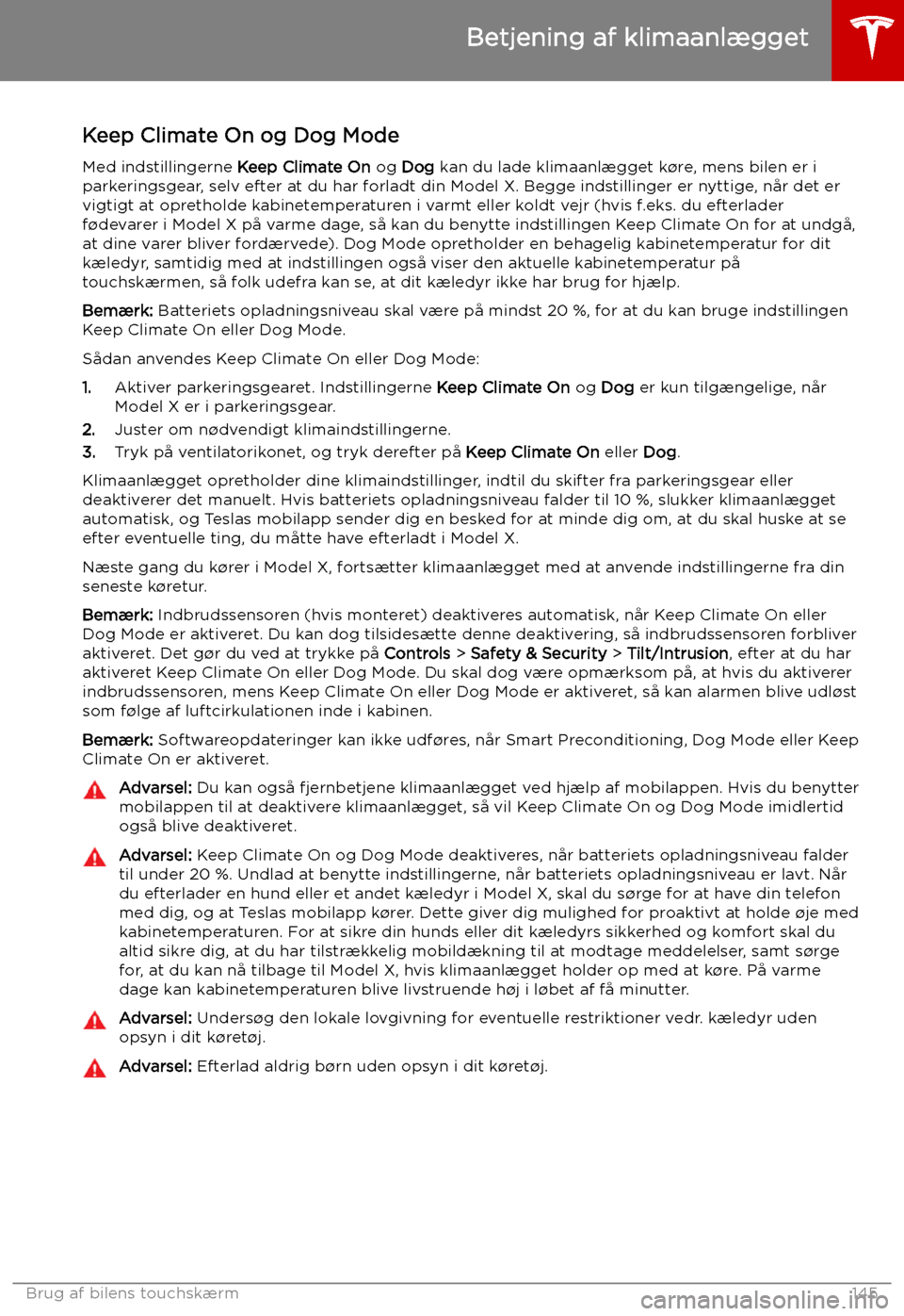 TESLA MODEL X 2019 Instruktionsbog (in Danish) Keep Climate On og Dog Mode
Med indstillingerne Keep Climate On og Dog kan du lade klimaanl TESLA MODEL X 2019 Instruktionsbog (in Danish) Keep Climate On og Dog Mode
Med indstillingerne Keep Climate On og Dog kan du lade klimaanl