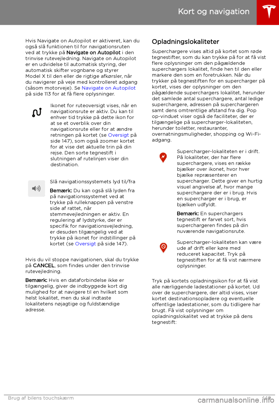 TESLA MODEL X 2019 Instruktionsbog (in Danish) Hvis Navigate on Autopilot er aktiveret, kan du
ogs TESLA MODEL X 2019 Instruktionsbog (in Danish) Hvis Navigate on Autopilot er aktiveret, kan du
ogs