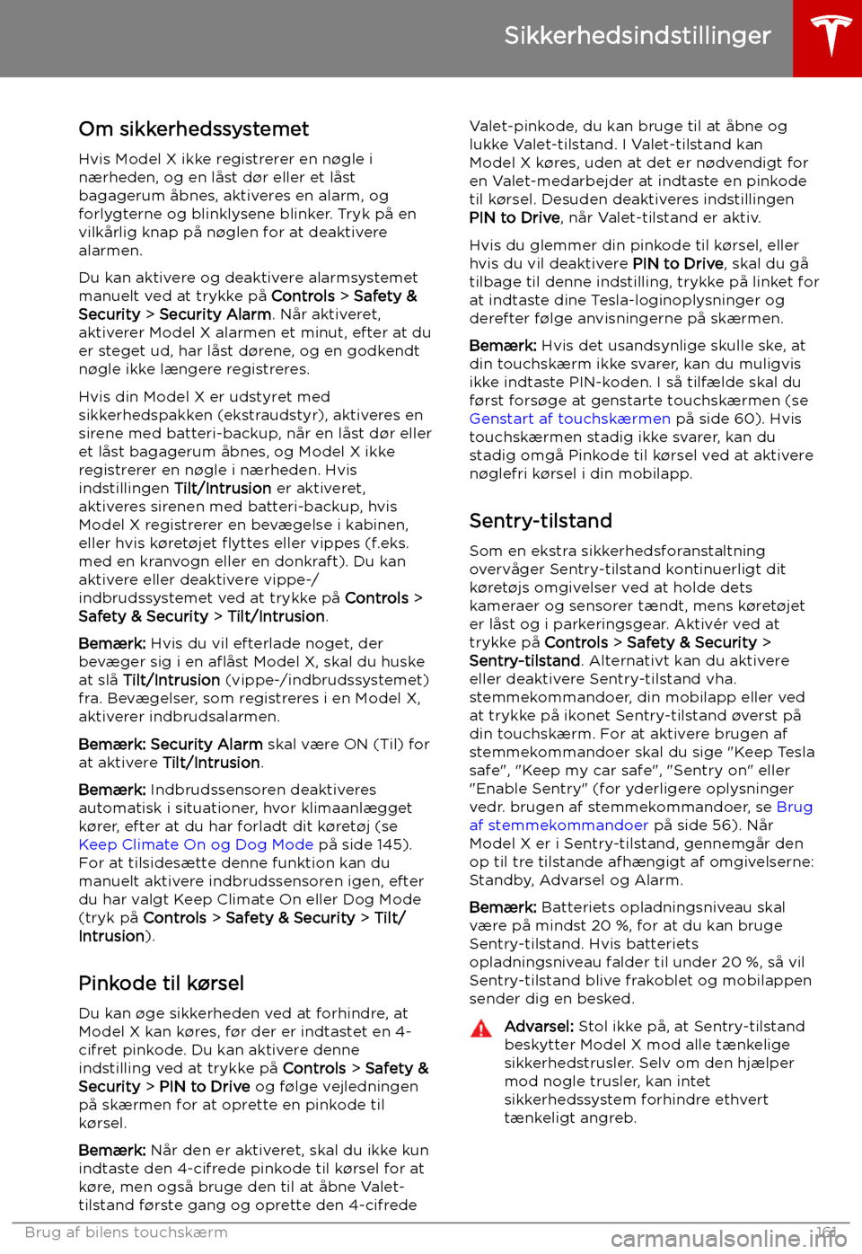 TESLA MODEL X 2019 Instruktionsbog (in Danish) Sikkerhedsindstillinger
Om sikkerhedssystemet Hvis Model X ikke registrerer en n TESLA MODEL X 2019 Instruktionsbog (in Danish) Sikkerhedsindstillinger
Om sikkerhedssystemet Hvis Model X ikke registrerer en n