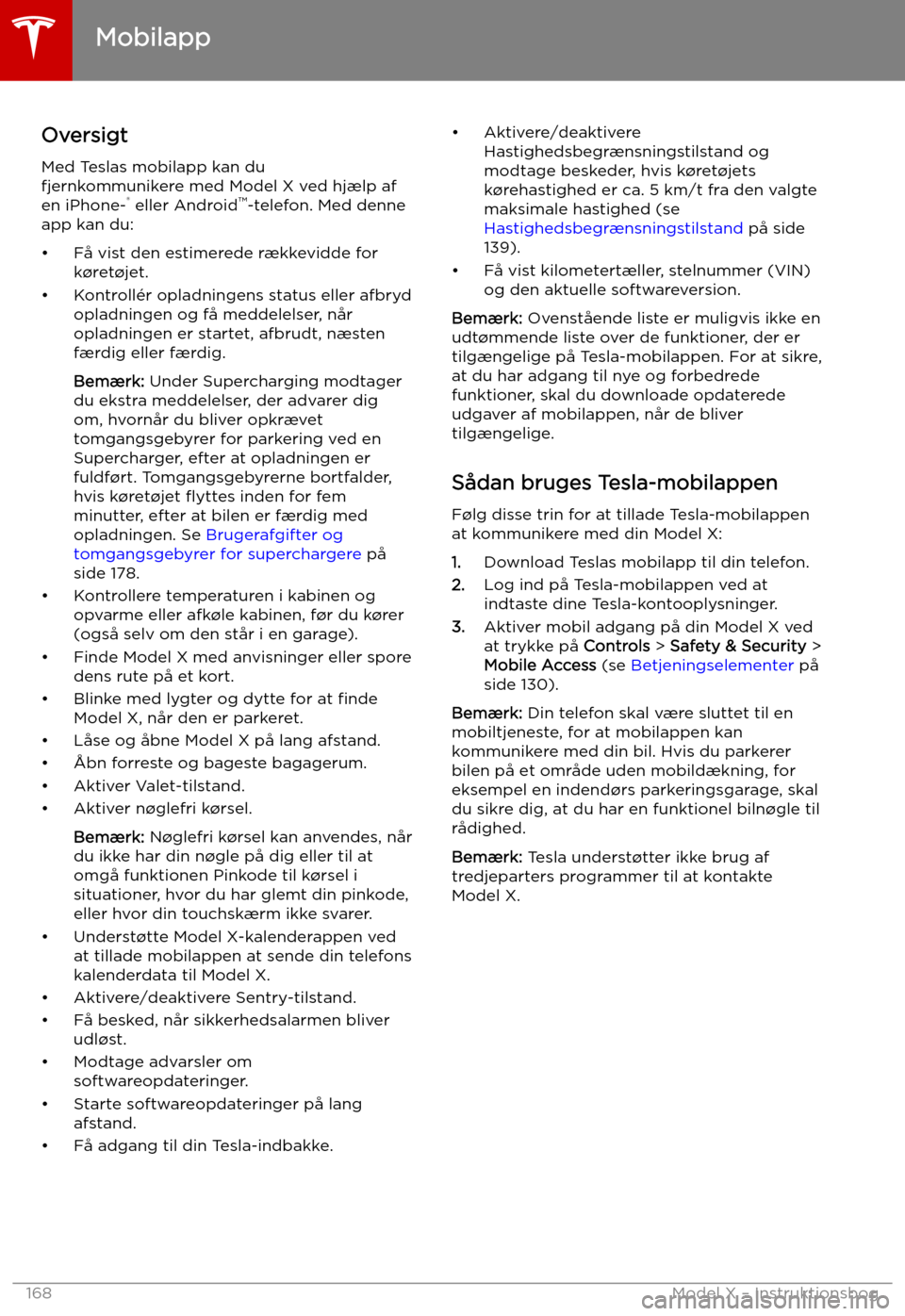 TESLA MODEL X 2019 Instruktionsbog (in Danish) Mobilapp
Oversigt Med Teslas mobilapp kan du
fjernkommunikere med Model X ved hj TESLA MODEL X 2019 Instruktionsbog (in Danish) Mobilapp
Oversigt Med Teslas mobilapp kan du
fjernkommunikere med Model X ved hj