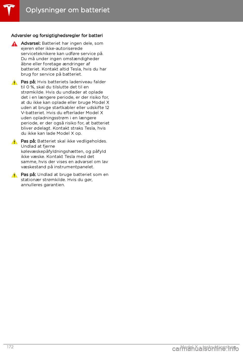 TESLA MODEL X 2019  Instruktionsbog (in Danish) Advarsler og forsigtighedsregler for batteriAdvarsel: Batteriet har ingen dele, som
ejeren eller ikke-autoriserede
serviceteknikere kan udf TESLA MODEL X 2019  Instruktionsbog (in Danish) Advarsler og forsigtighedsregler for batteriAdvarsel: Batteriet har ingen dele, som
ejeren eller ikke-autoriserede
serviceteknikere kan udf
