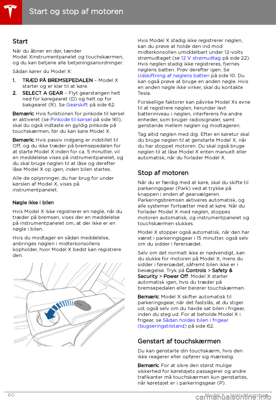TESLA MODEL X 2019 Instruktionsbog (in Danish) Start og stop af motoren
Start N TESLA MODEL X 2019 Instruktionsbog (in Danish) Start og stop af motoren
Start N