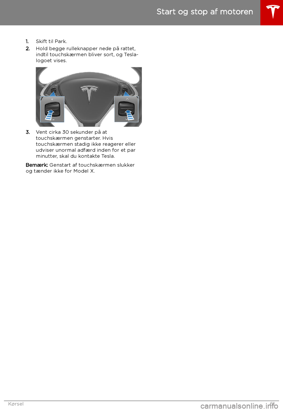 TESLA MODEL X 2019 Instruktionsbog (in Danish) 1.Skift til Park.
2. Hold begge rulleknapper nede p TESLA MODEL X 2019 Instruktionsbog (in Danish) 1.Skift til Park.
2. Hold begge rulleknapper nede p