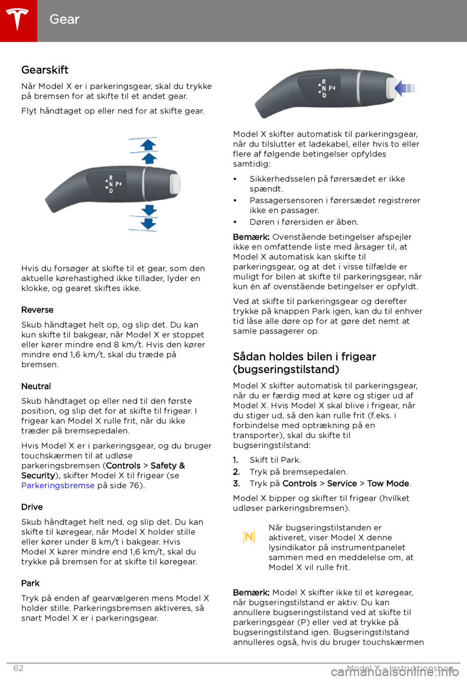 TESLA MODEL X 2019 Instruktionsbog (in Danish) Gear
Gearskift
N TESLA MODEL X 2019 Instruktionsbog (in Danish) Gear
Gearskift
N