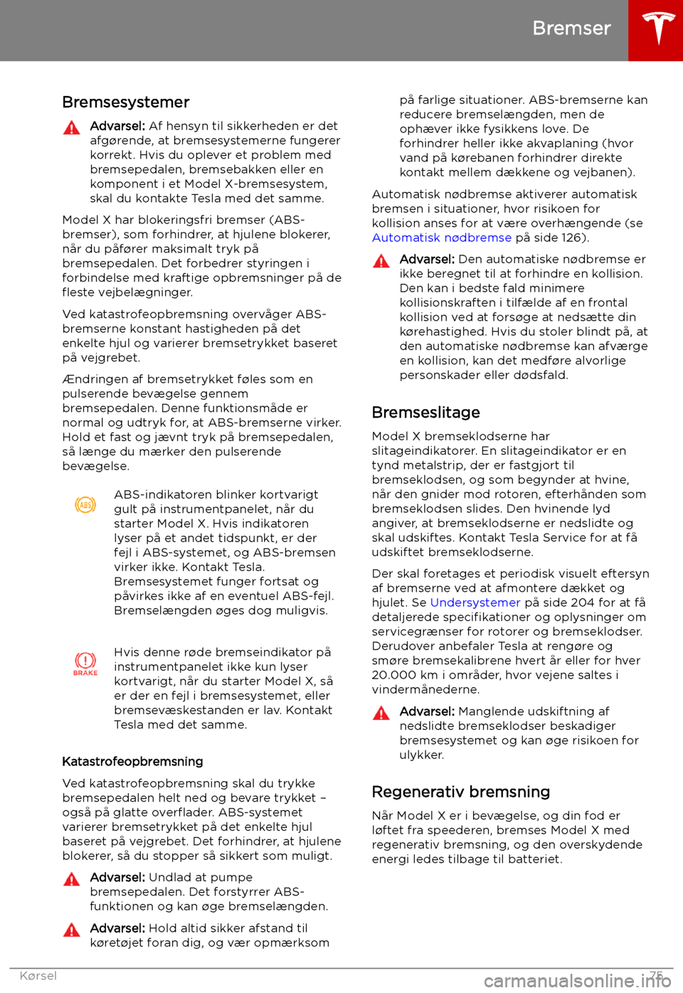 TESLA MODEL X 2019 Instruktionsbog (in Danish) Bremser
Bremsesystemer
Advarsel: Af hensyn til sikkerheden er det
afg TESLA MODEL X 2019 Instruktionsbog (in Danish) Bremser
Bremsesystemer
Advarsel: Af hensyn til sikkerheden er det
afg