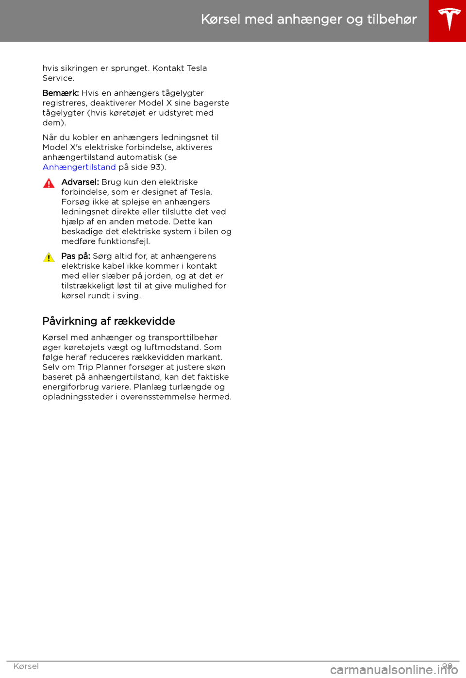 TESLA MODEL X 2019  Instruktionsbog (in Danish) hvis sikringen er sprunget. Kontakt Tesla
Service.
Bem TESLA MODEL X 2019  Instruktionsbog (in Danish) hvis sikringen er sprunget. Kontakt Tesla
Service.
Bem