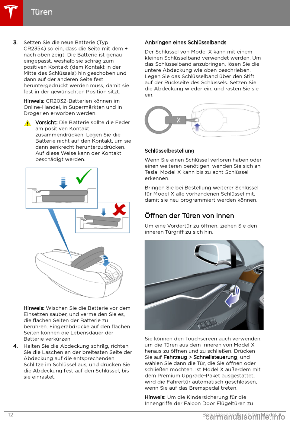 TESLA MODEL X 2019  Betriebsanleitung (in German)  3.Setzen Sie die neue Batterie (Typ
CR2354) so ein, dass die Seite mit dem +
nach oben zeigt. Die Batterie ist genau
eingepasst, weshalb sie schr