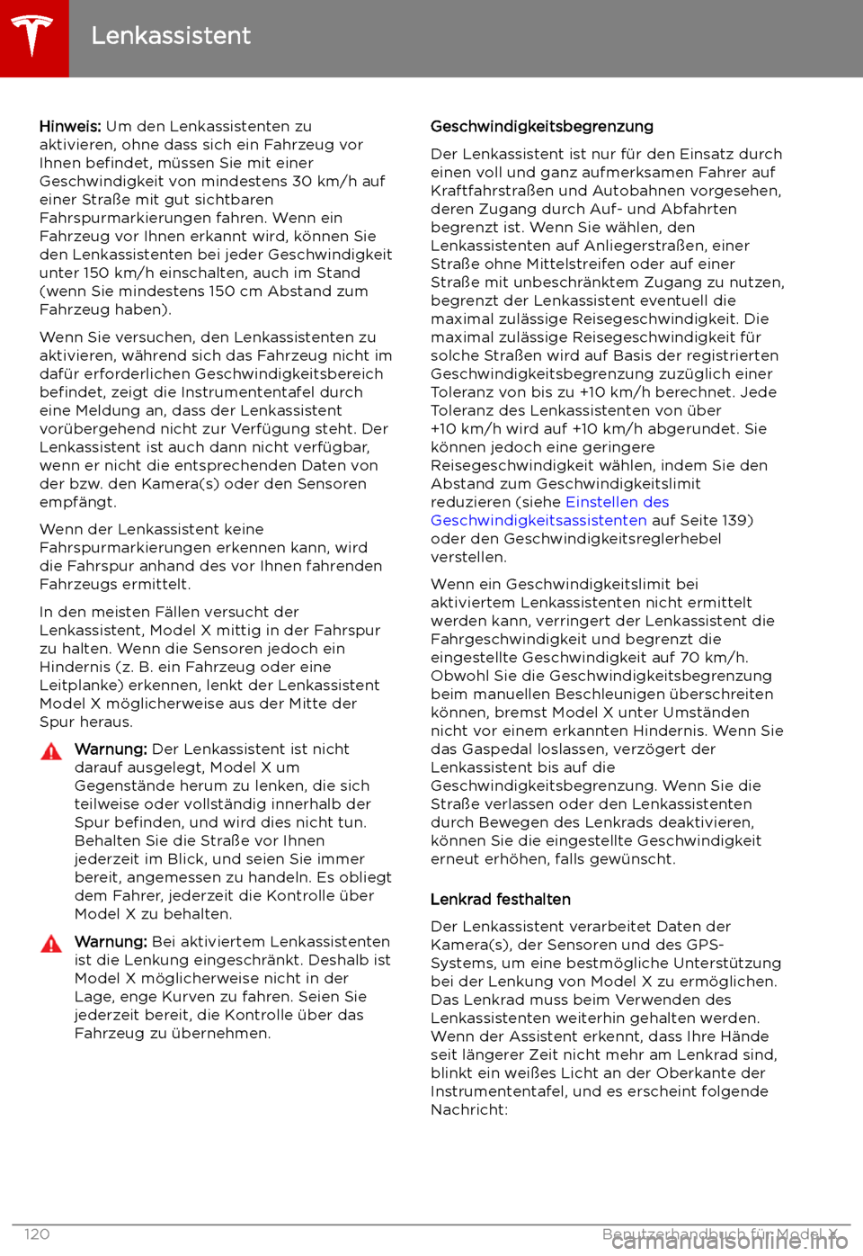 TESLA MODEL X 2019 Betriebsanleitung (in German) Hinweis: Um den Lenkassistenten zu
aktivieren, ohne dass sich ein Fahrzeug vor
Ihnen befindet, m TESLA MODEL X 2019 Betriebsanleitung (in German) Hinweis: Um den Lenkassistenten zu
aktivieren, ohne dass sich ein Fahrzeug vor
Ihnen befindet, m