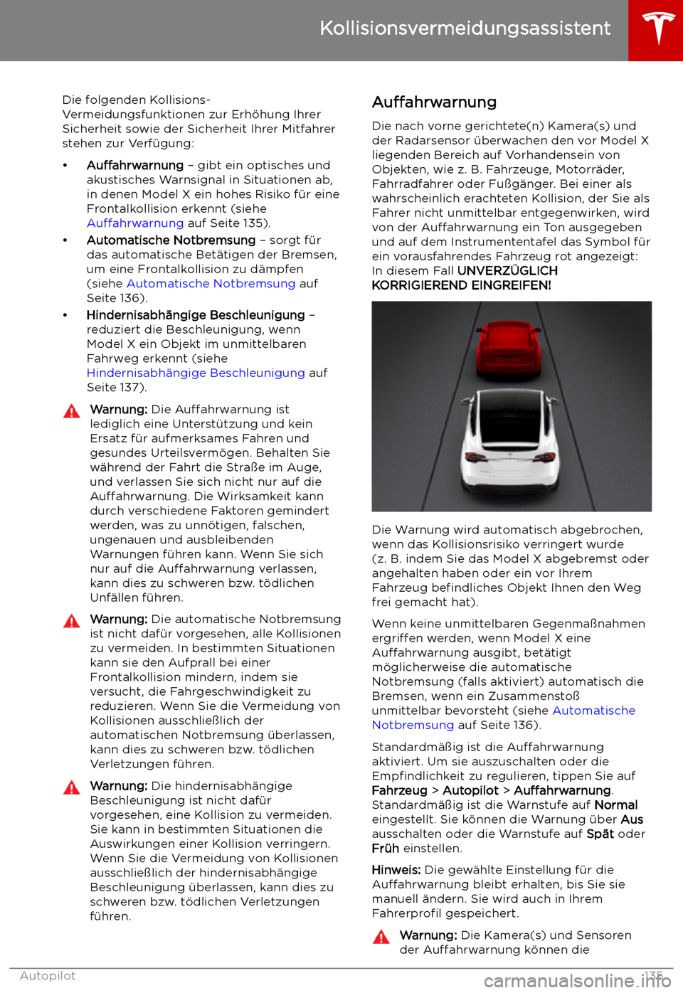 TESLA MODEL X 2019 Betriebsanleitung (in German) Kollisionsvermeidungsassistent
Die folgenden Kollisions-
Vermeidungsfunktionen zur Erh TESLA MODEL X 2019 Betriebsanleitung (in German) Kollisionsvermeidungsassistent
Die folgenden Kollisions-
Vermeidungsfunktionen zur Erh