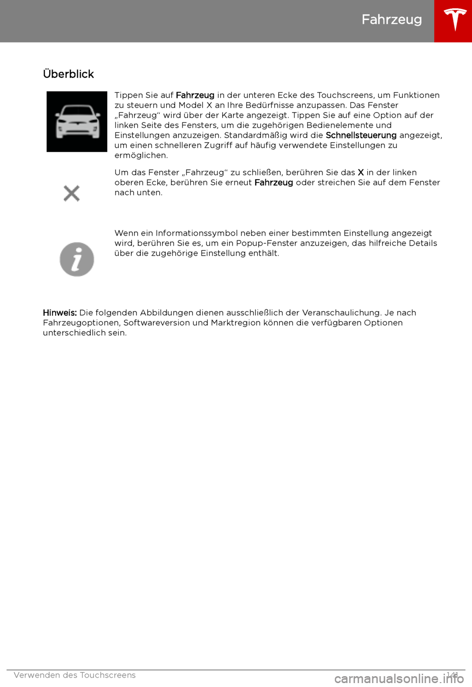 TESLA MODEL X 2019 Betriebsanleitung (in German) Verwenden des Touchscreens
Fahrzeug
TESLA MODEL X 2019 Betriebsanleitung (in German) Verwenden des Touchscreens
Fahrzeug