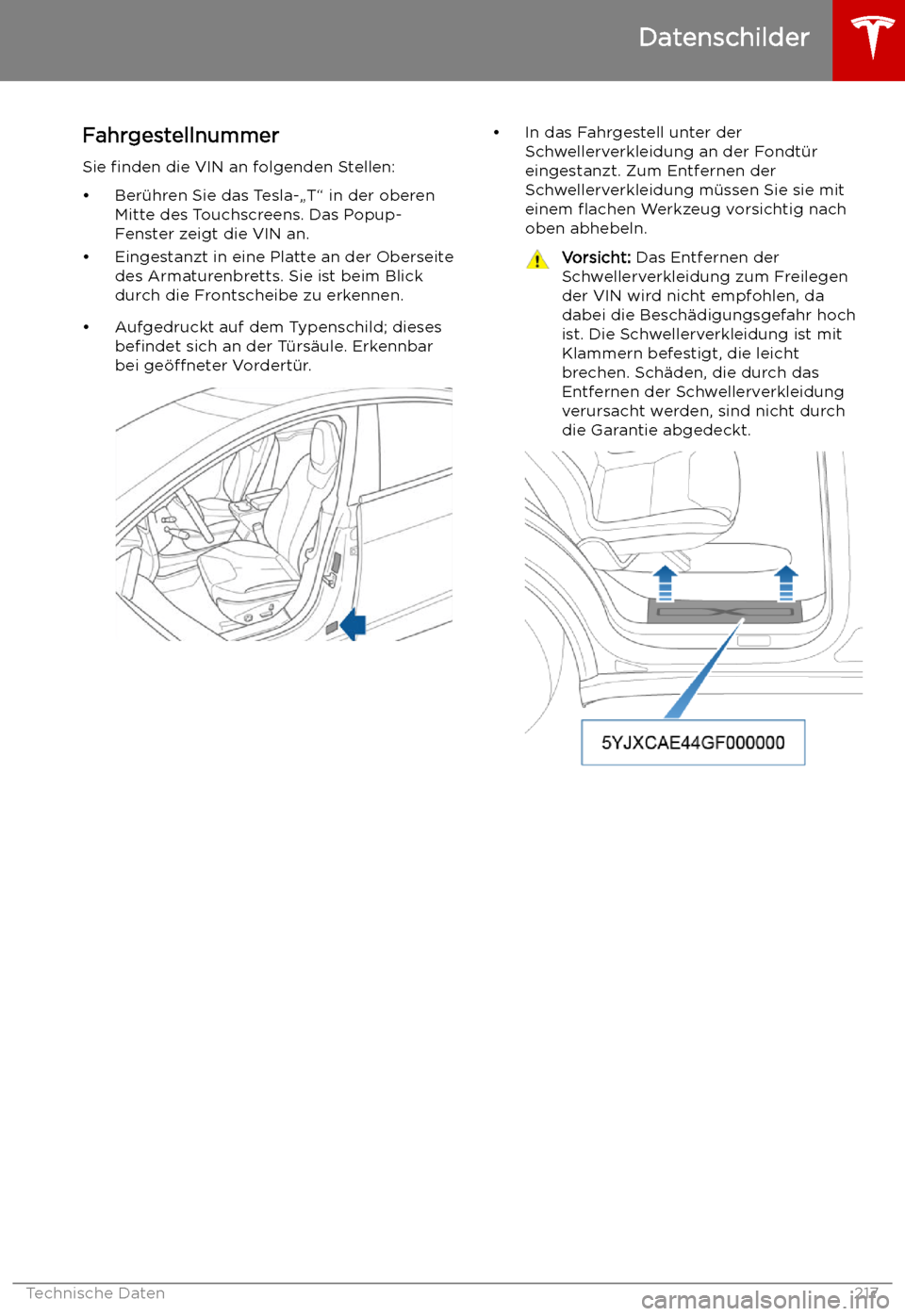 TESLA MODEL X 2019 Betriebsanleitung (in German) Technische Daten
Datenschilder
Fahrgestellnummer
Sie finden die VIN an folgenden Stellen:
TESLA MODEL X 2019 Betriebsanleitung (in German) Technische Daten
Datenschilder
Fahrgestellnummer
Sie finden die VIN an folgenden Stellen: