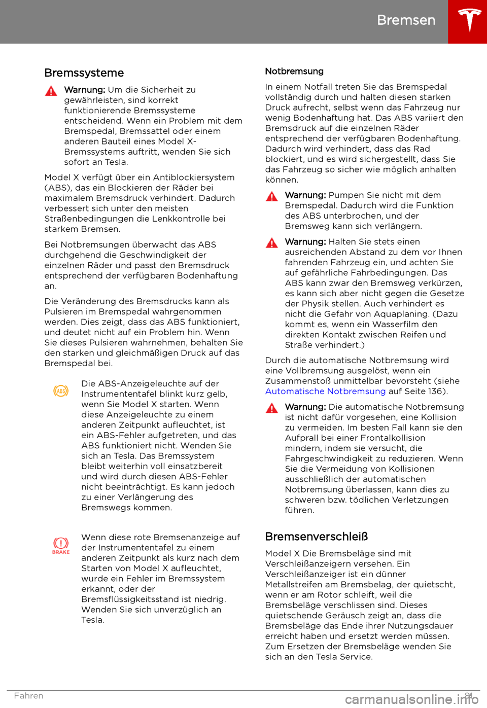 TESLA MODEL X 2019 Betriebsanleitung (in German) Bremsen
Bremssysteme
Warnung: Um die Sicherheit zu
gew TESLA MODEL X 2019 Betriebsanleitung (in German) Bremsen
Bremssysteme
Warnung: Um die Sicherheit zu
gew