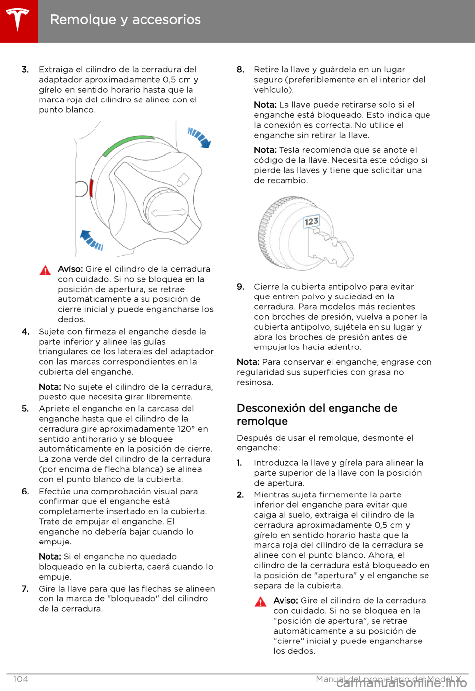 TESLA MODEL X 2019 Manual del propietario (in Spanish) 3.Extraiga el cilindro de la cerradura del
adaptador aproximadamente 0,5 cm y
g TESLA MODEL X 2019 Manual del propietario (in Spanish) 3.Extraiga el cilindro de la cerradura del
adaptador aproximadamente 0,5 cm y
g