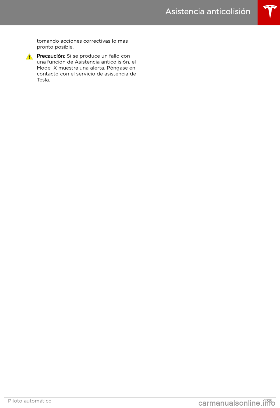 TESLA MODEL X 2019 Manual del propietario (in Spanish) tomando acciones correctivas lo mas
pronto posible.Precauci TESLA MODEL X 2019 Manual del propietario (in Spanish) tomando acciones correctivas lo mas
pronto posible.Precauci