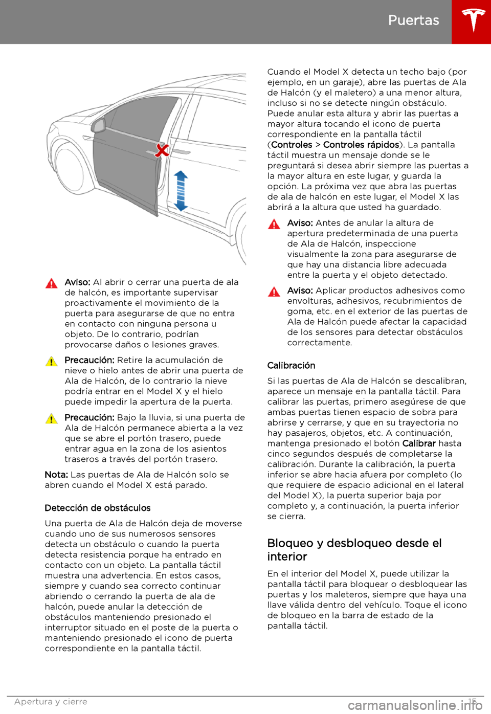 TESLA MODEL X 2019 Manual del propietario (in Spanish) Aviso: Al abrir o cerrar una puerta de ala
de halc TESLA MODEL X 2019 Manual del propietario (in Spanish) Aviso: Al abrir o cerrar una puerta de ala
de halc