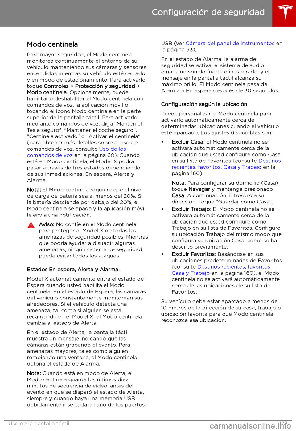 TESLA MODEL X 2019 Manual del propietario (in Spanish) Modo centinela
Para mayor seguridad, el Modo centinela
monitorea continuamente el entorno de su
veh TESLA MODEL X 2019 Manual del propietario (in Spanish) Modo centinela
Para mayor seguridad, el Modo centinela
monitorea continuamente el entorno de su
veh