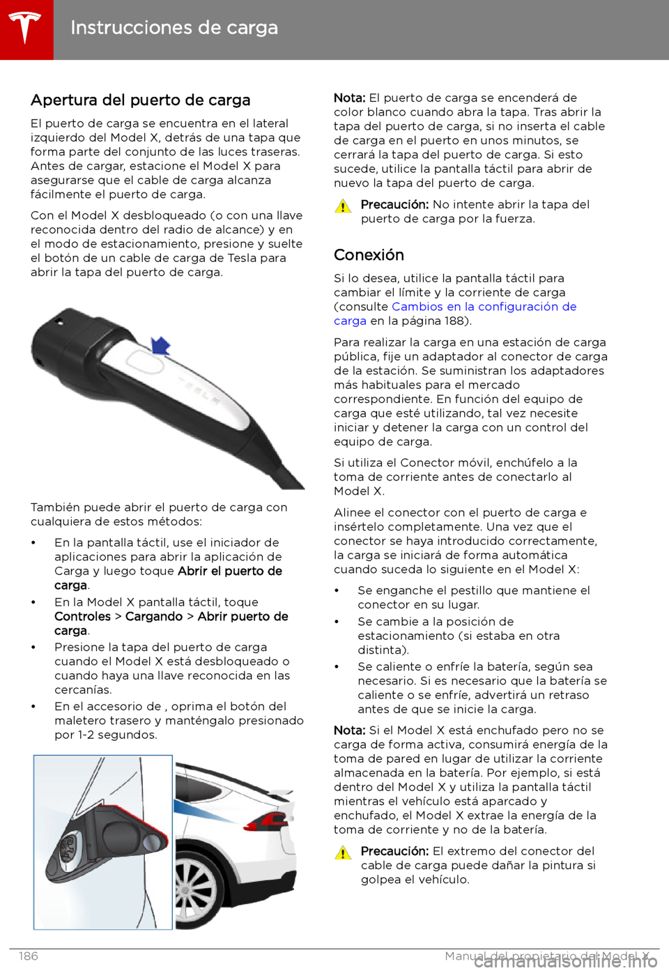 TESLA MODEL X 2019 Manual del propietario (in Spanish) Instrucciones de carga
Apertura del puerto de carga El puerto de carga se encuentra en el lateralizquierdo del Model X, detr TESLA MODEL X 2019 Manual del propietario (in Spanish) Instrucciones de carga
Apertura del puerto de carga El puerto de carga se encuentra en el lateralizquierdo del Model X, detr
