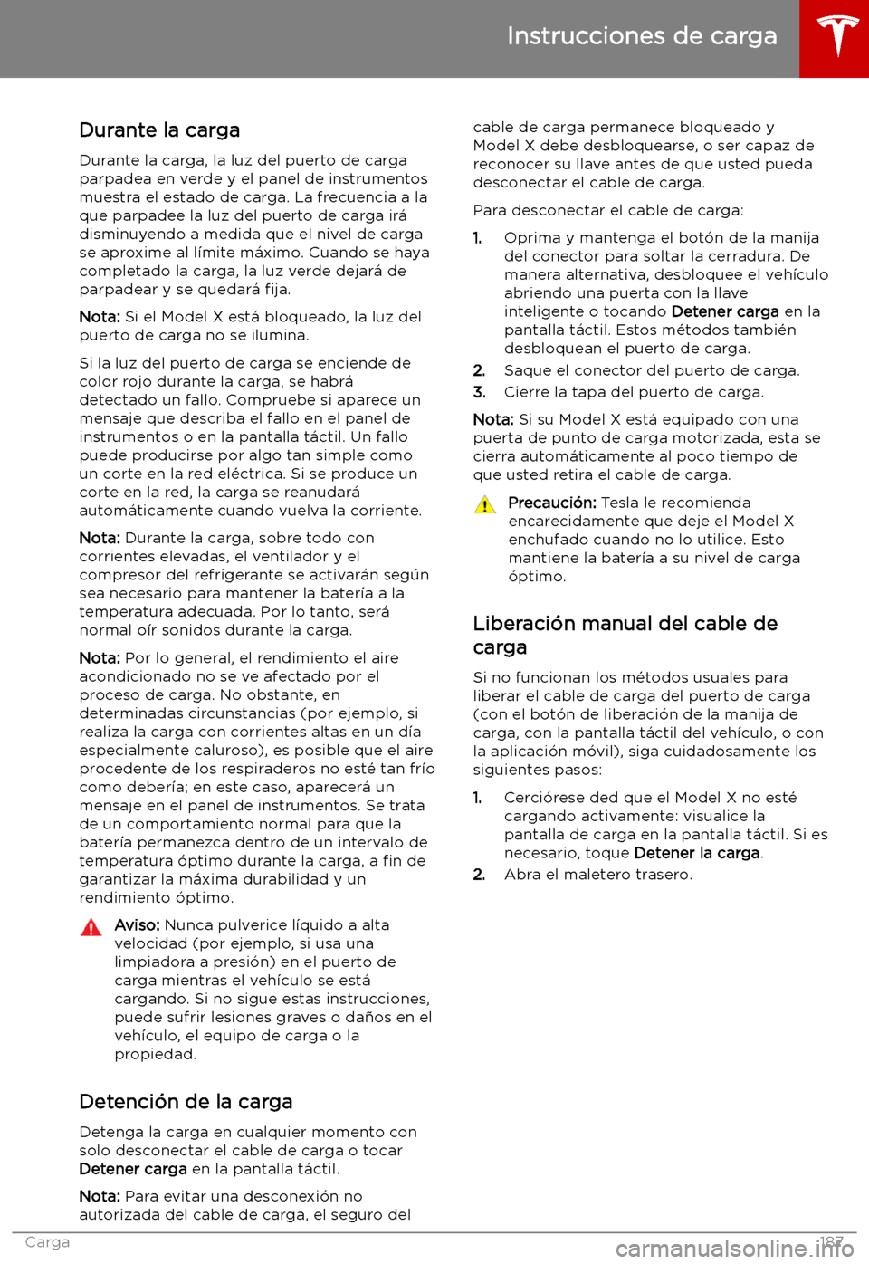 TESLA MODEL X 2019 Manual del propietario (in Spanish) Durante la cargaDurante la carga, la luz del puerto de carga
parpadea en verde y el panel de instrumentos
muestra el estado de carga. La frecuencia a la
que parpadee la luz del puerto de carga ir TESLA MODEL X 2019 Manual del propietario (in Spanish) Durante la cargaDurante la carga, la luz del puerto de carga
parpadea en verde y el panel de instrumentos
muestra el estado de carga. La frecuencia a la
que parpadee la luz del puerto de carga ir