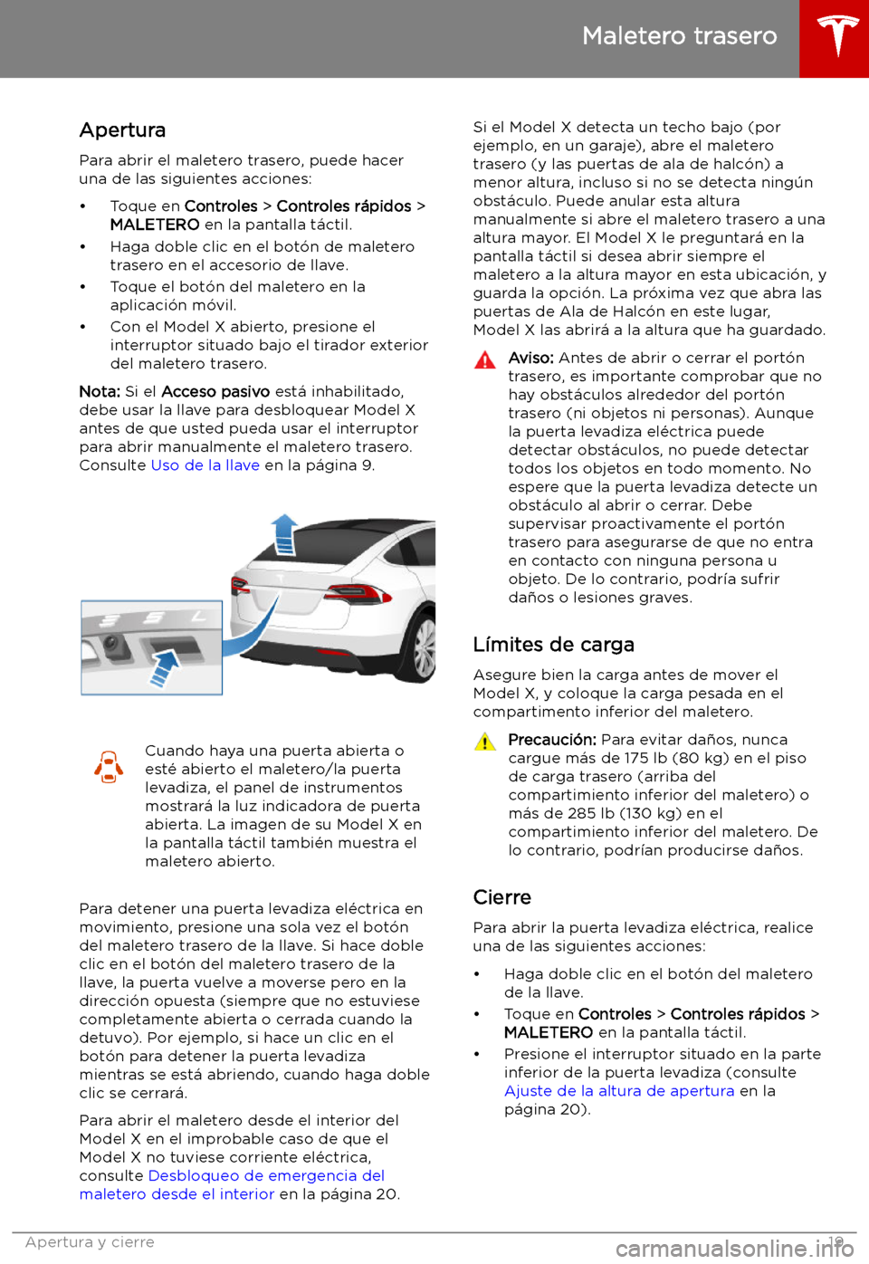 TESLA MODEL X 2019 Manual del propietario (in Spanish) Maletero trasero
Apertura
Para abrir el maletero trasero, puede hacer una de las siguientes acciones:
TESLA MODEL X 2019 Manual del propietario (in Spanish) Maletero trasero
Apertura
Para abrir el maletero trasero, puede hacer una de las siguientes acciones: