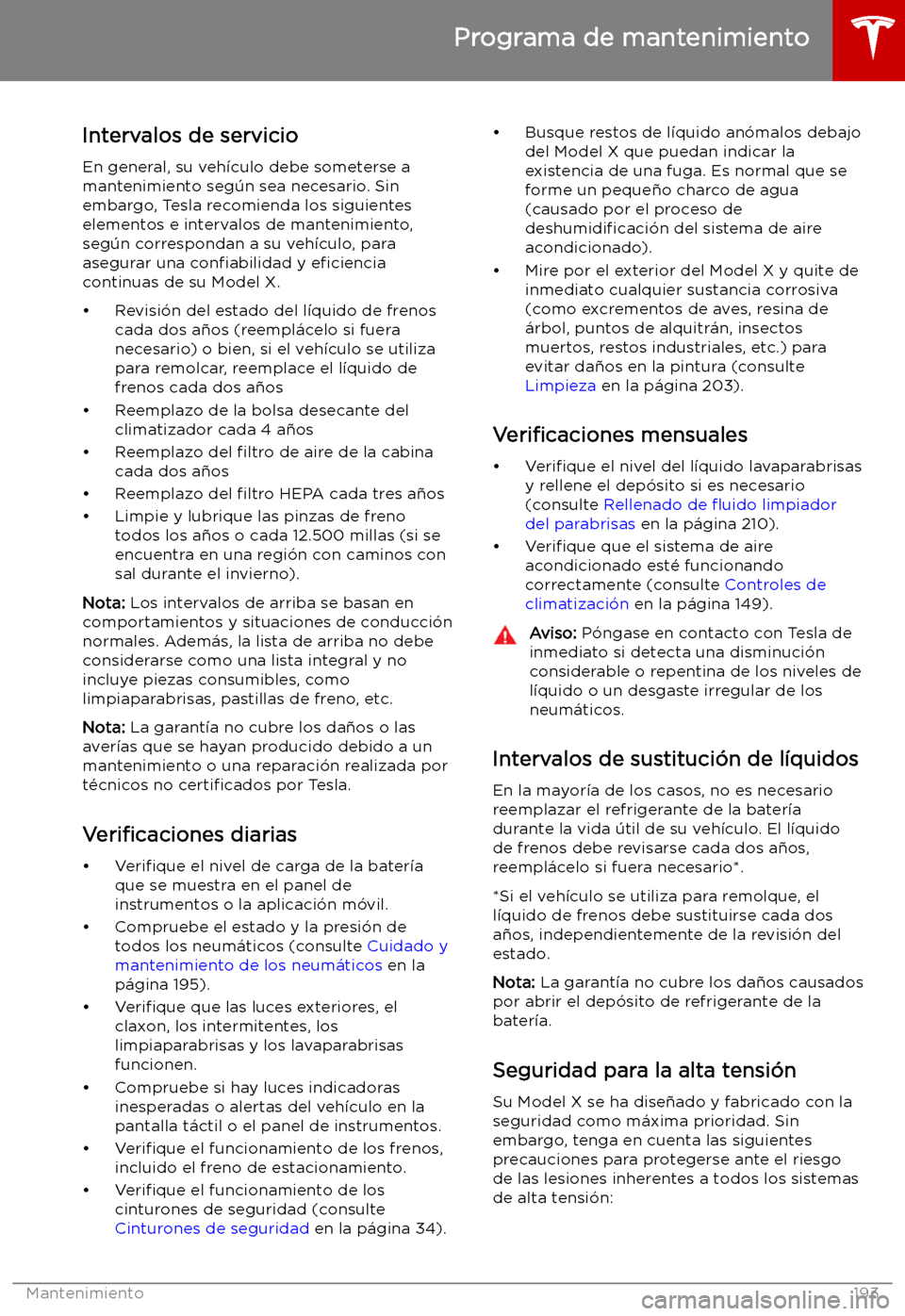 TESLA MODEL X 2019 Manual del propietario (in Spanish) Mantenimiento
Programa de mantenimiento
Intervalos de servicio En general, su veh TESLA MODEL X 2019 Manual del propietario (in Spanish) Mantenimiento
Programa de mantenimiento
Intervalos de servicio En general, su veh