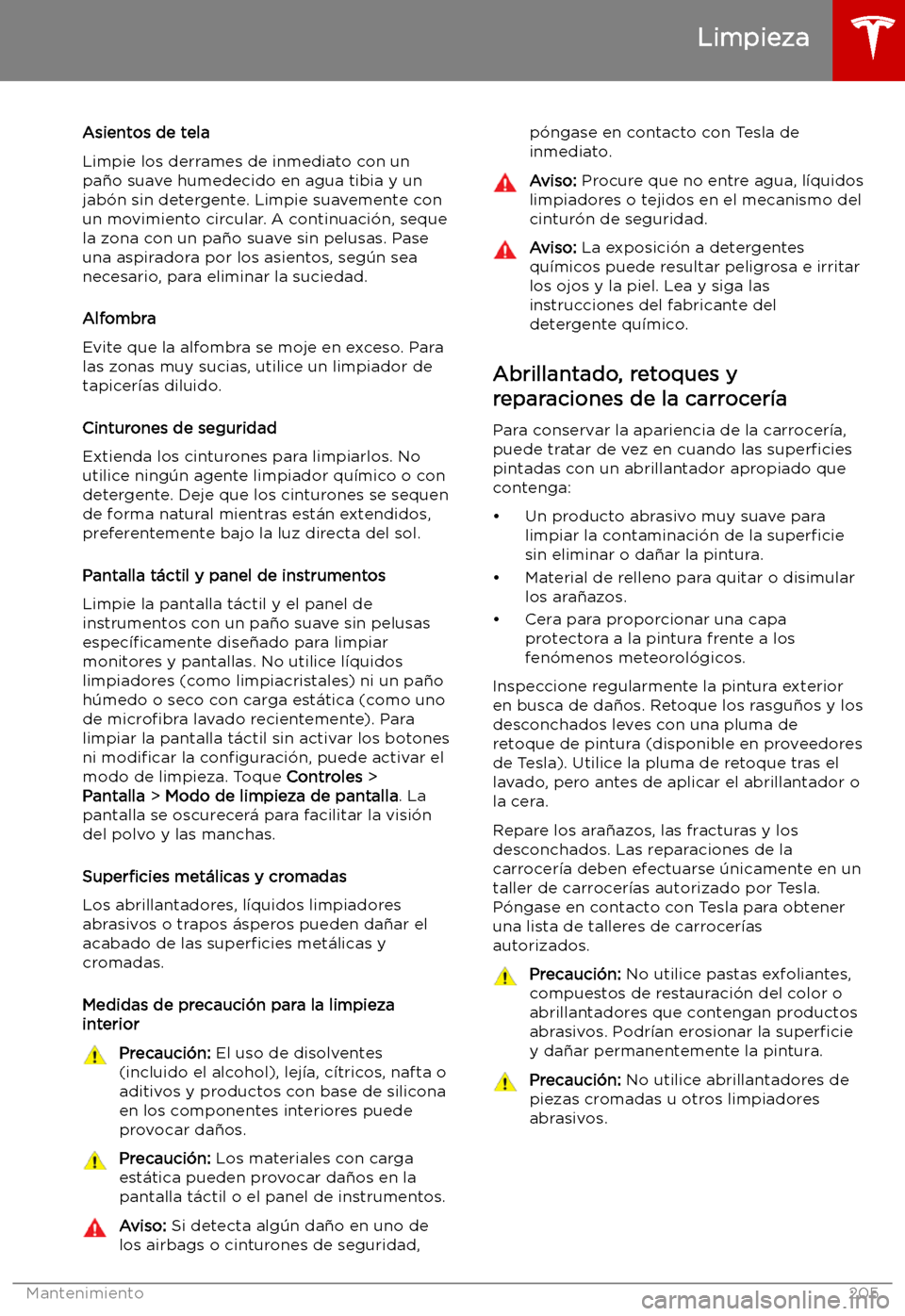 TESLA MODEL X 2019 Manual del propietario (in Spanish) Asientos de tela
Limpie los derrames de inmediato con un
pa TESLA MODEL X 2019 Manual del propietario (in Spanish) Asientos de tela
Limpie los derrames de inmediato con un
pa
