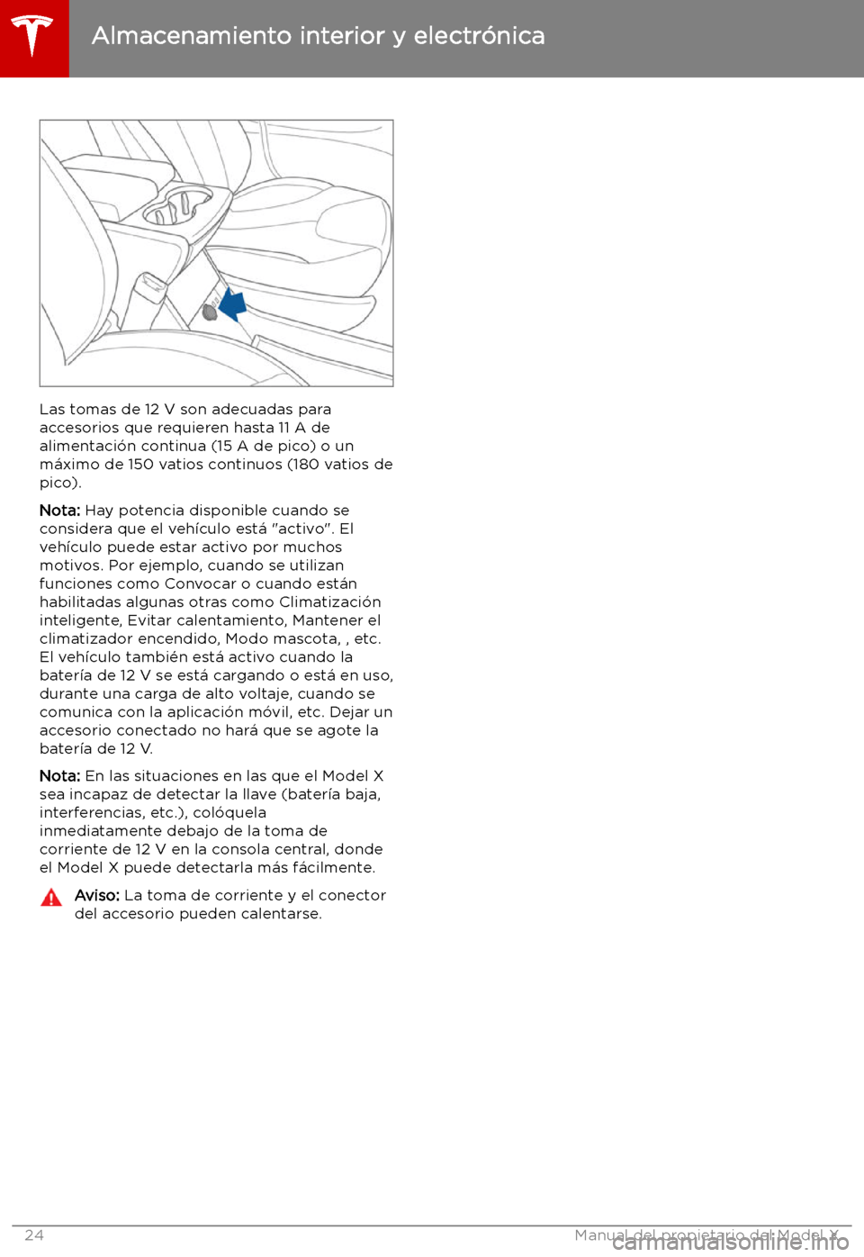 TESLA MODEL X 2019 Manual del propietario (in Spanish) Las tomas de 12 V son adecuadas para
accesorios que requieren hasta 11 A de
alimentaci TESLA MODEL X 2019 Manual del propietario (in Spanish) Las tomas de 12 V son adecuadas para
accesorios que requieren hasta 11 A de
alimentaci