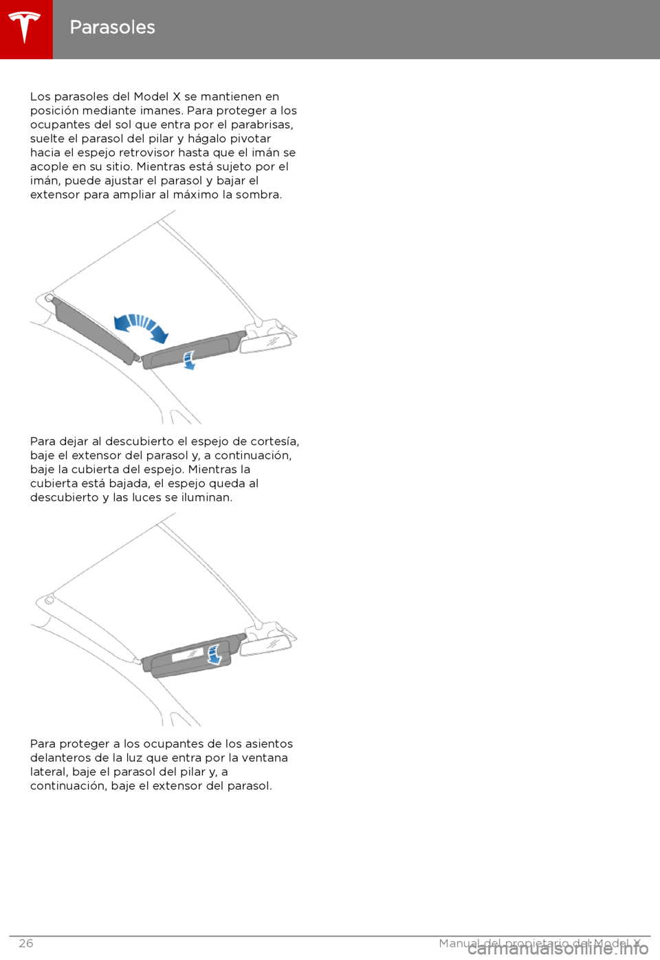 TESLA MODEL X 2019 Manual del propietario (in Spanish) Parasoles
Los parasoles del Model X se mantienen en posici TESLA MODEL X 2019 Manual del propietario (in Spanish) Parasoles
Los parasoles del Model X se mantienen en posici
