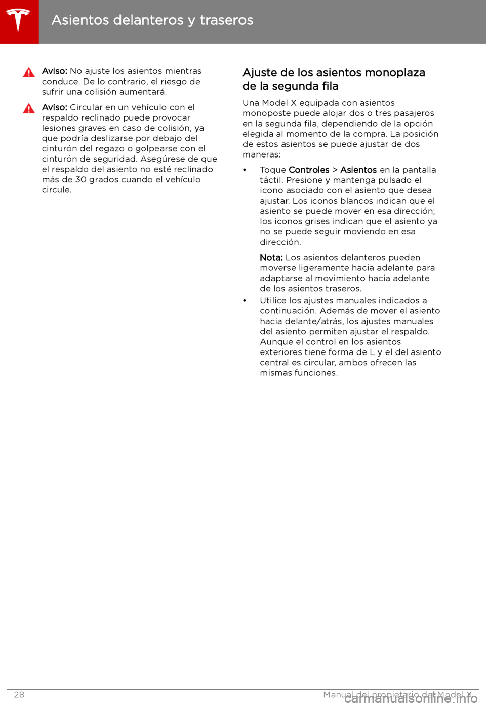 TESLA MODEL X 2019 Manual del propietario (in Spanish) Aviso: No ajuste los asientos mientras
conduce. De lo contrario, el riesgo de
sufrir una colisi TESLA MODEL X 2019 Manual del propietario (in Spanish) Aviso: No ajuste los asientos mientras
conduce. De lo contrario, el riesgo de
sufrir una colisi