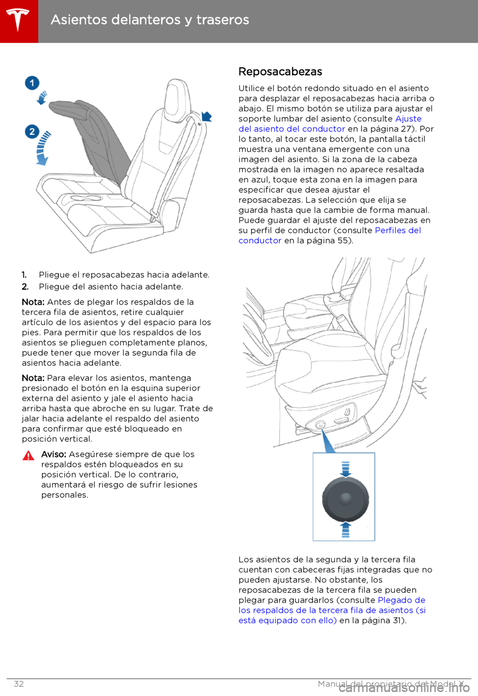 TESLA MODEL X 2019 Manual del propietario (in Spanish) 1.Pliegue el reposacabezas hacia adelante.
2. Pliegue del asiento hacia adelante.
Nota: Antes de plegar los respaldos de la
tercera TESLA MODEL X 2019 Manual del propietario (in Spanish) 1.Pliegue el reposacabezas hacia adelante.
2. Pliegue del asiento hacia adelante.
Nota: Antes de plegar los respaldos de la
tercera
