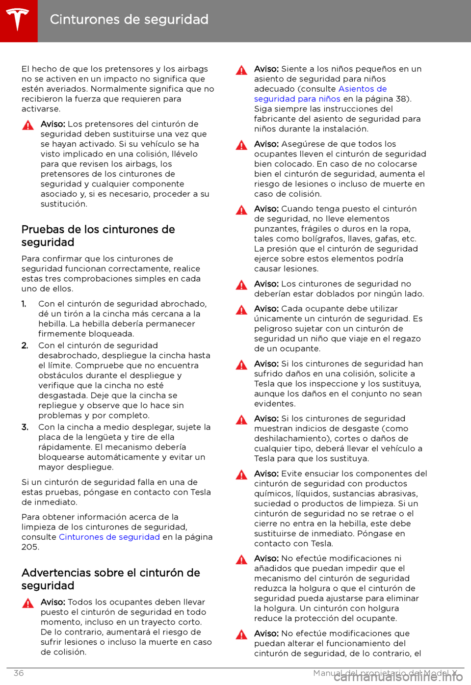 TESLA MODEL X 2019 Manual del propietario (in Spanish) El hecho de que los pretensores y los airbags
no se activen en un impacto no signi TESLA MODEL X 2019 Manual del propietario (in Spanish) El hecho de que los pretensores y los airbags
no se activen en un impacto no signi
