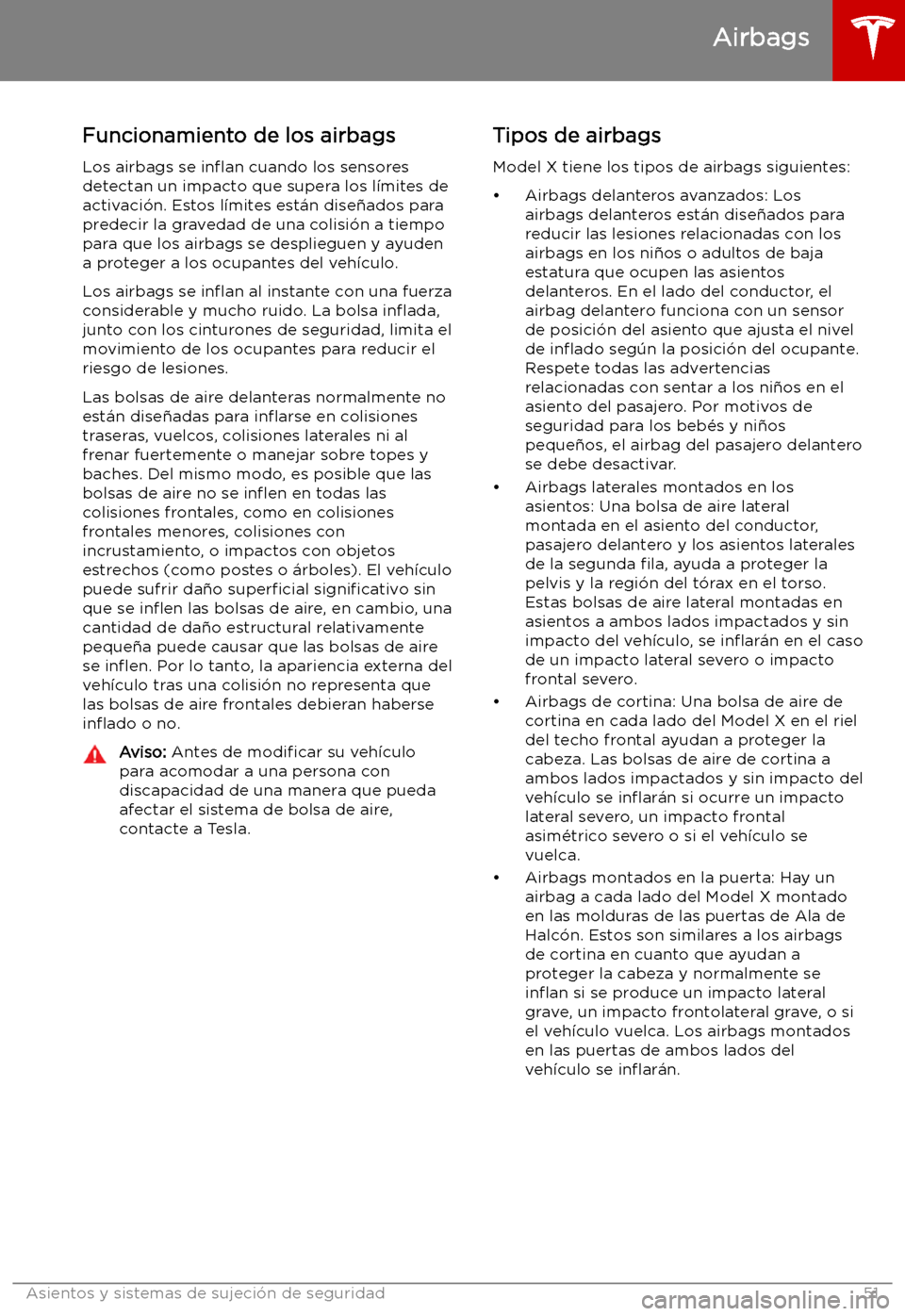 TESLA MODEL X 2019 Manual del propietario (in Spanish) Funcionamiento de los airbags
Los airbags se in TESLA MODEL X 2019 Manual del propietario (in Spanish) Funcionamiento de los airbags
Los airbags se in