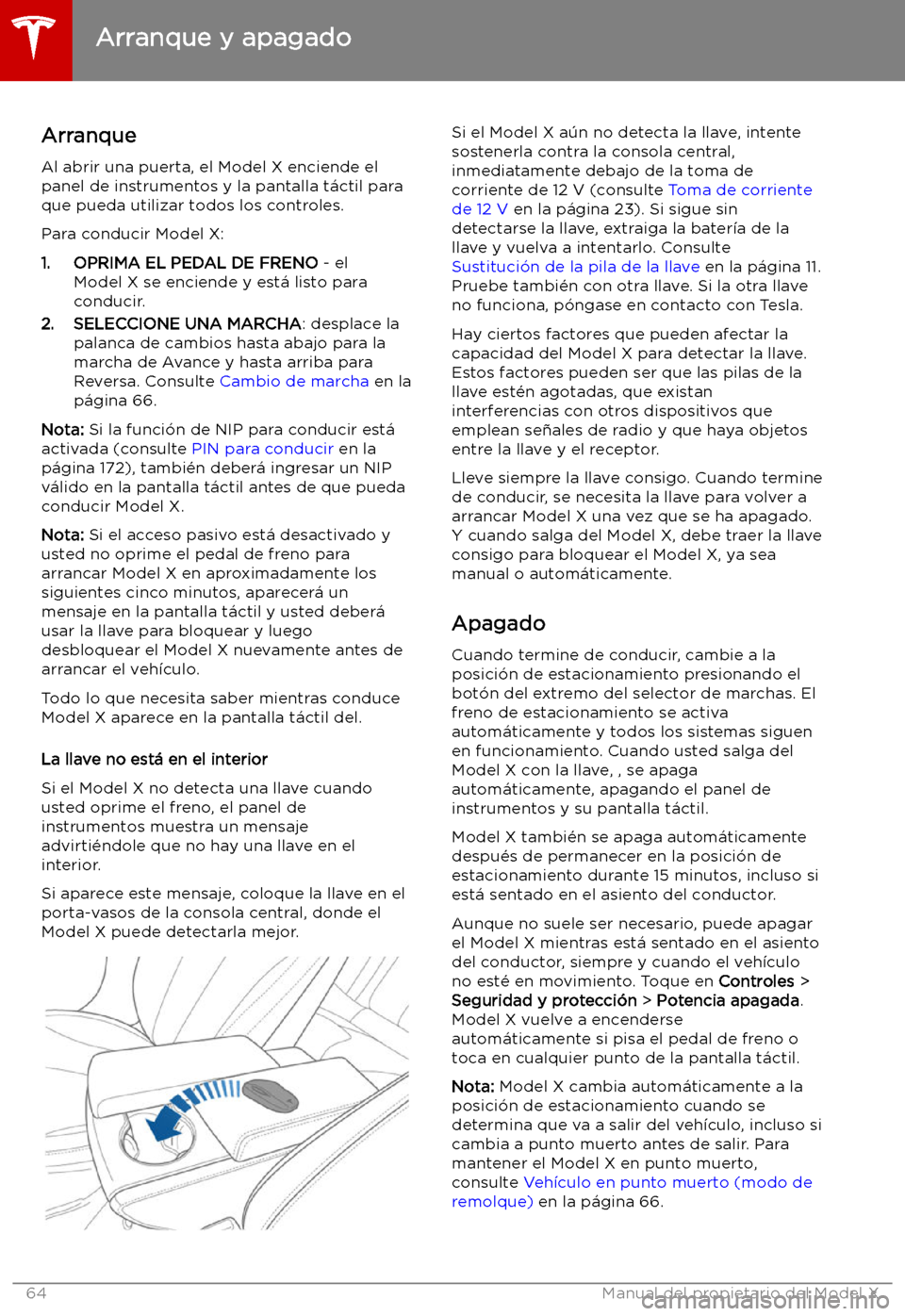 TESLA MODEL X 2019 Manual del propietario (in Spanish) Arranque y apagado
Arranque Al abrir una puerta, el Model X enciende el
panel de instrumentos y la pantalla t TESLA MODEL X 2019 Manual del propietario (in Spanish) Arranque y apagado
Arranque Al abrir una puerta, el Model X enciende el
panel de instrumentos y la pantalla t