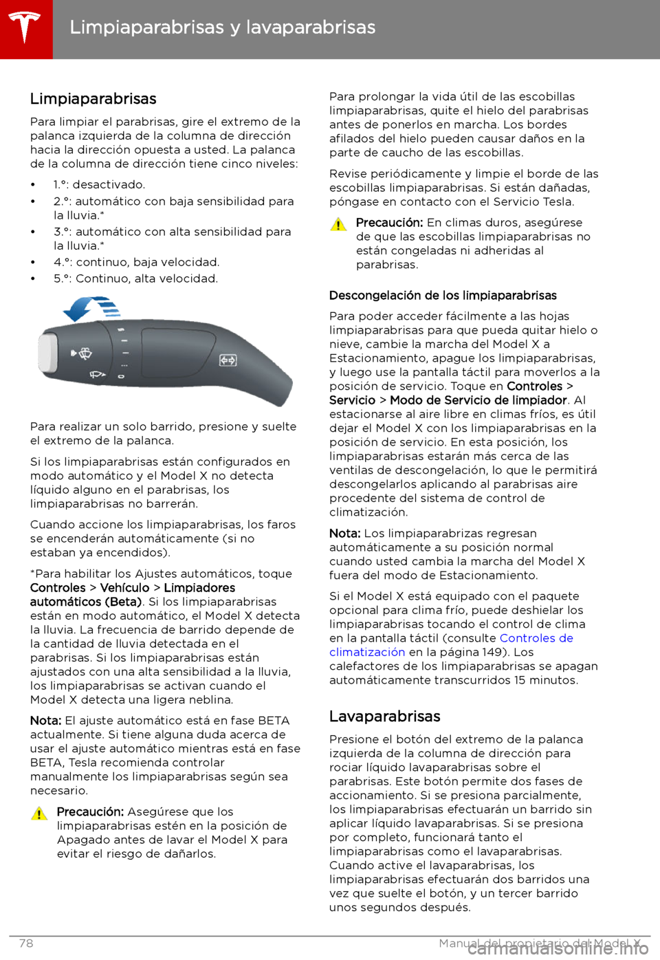 TESLA MODEL X 2019 Manual del propietario (in Spanish) Limpiaparabrisas y lavaparabrisas
Limpiaparabrisas
Para limpiar el parabrisas, gire el extremo de la
palanca izquierda de la columna de direcci TESLA MODEL X 2019 Manual del propietario (in Spanish) Limpiaparabrisas y lavaparabrisas
Limpiaparabrisas
Para limpiar el parabrisas, gire el extremo de la
palanca izquierda de la columna de direcci